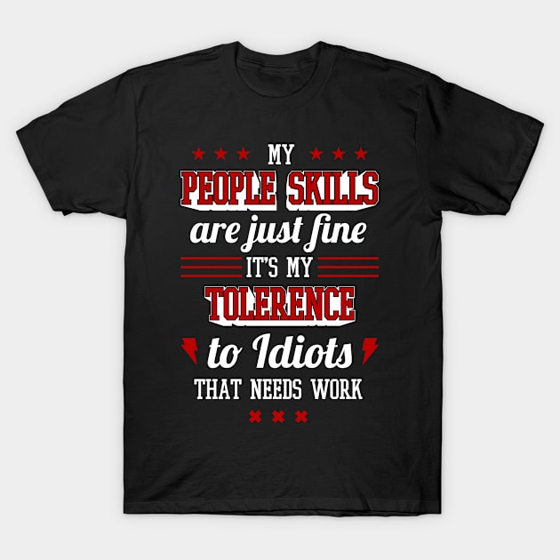 Mens Womens Funny My People Skills Are Fine Idiots Need Work Sarcastic Graphic T shirt T-Shirt by VomHaus